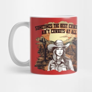 Sometimes The Best Cowboys Ain't Cowboys At All Mug